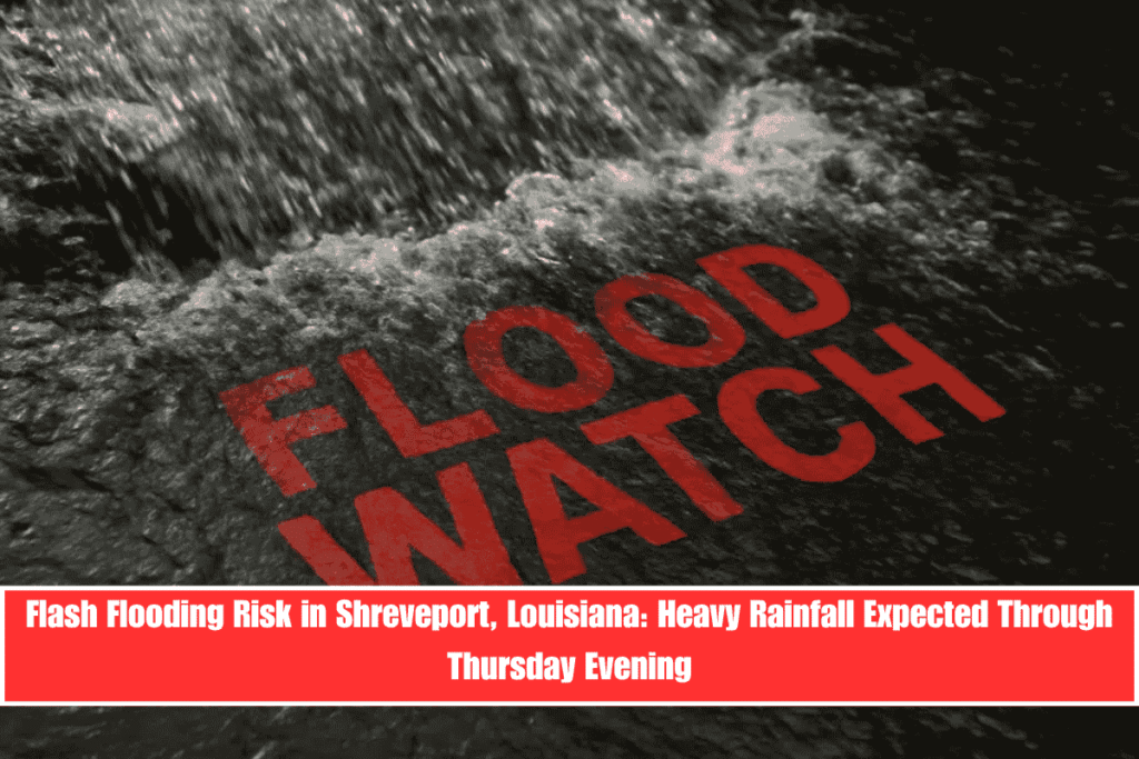 Flash Flooding Risk in Shreveport, Louisiana Heavy Rainfall Expected Through Thursday Evening