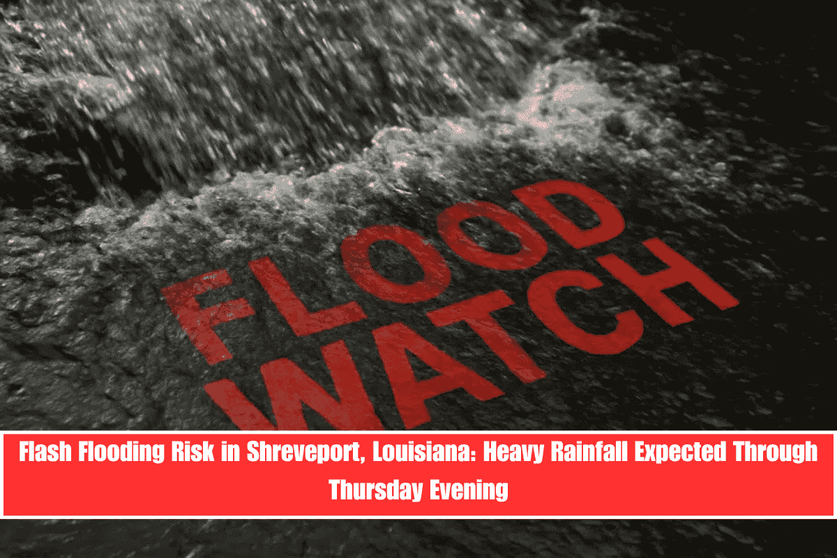 Flash Flooding Risk in Shreveport, Louisiana Heavy Rainfall Expected Through Thursday Evening