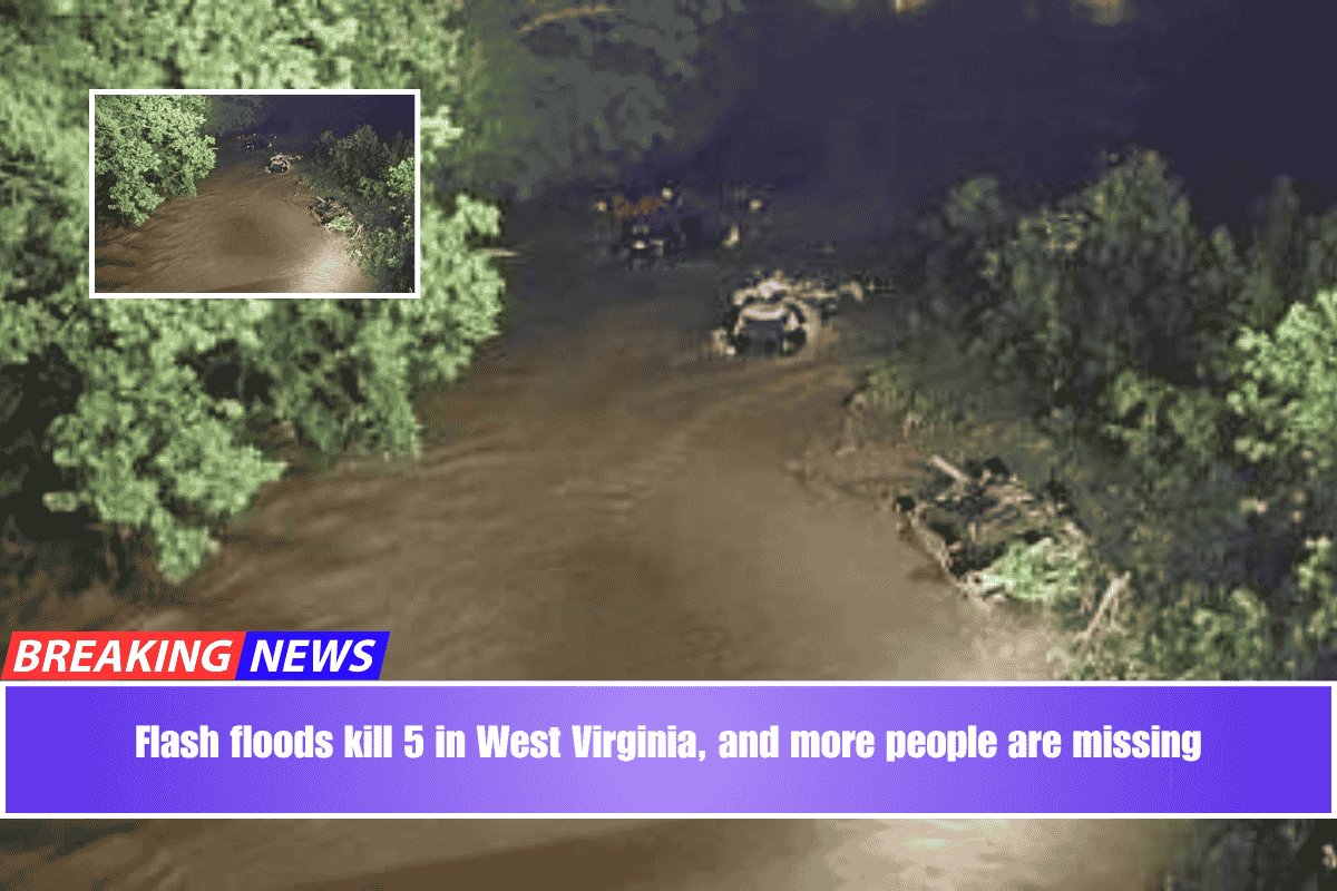 Flash floods kill 5 in West Virginia, and more people are missing