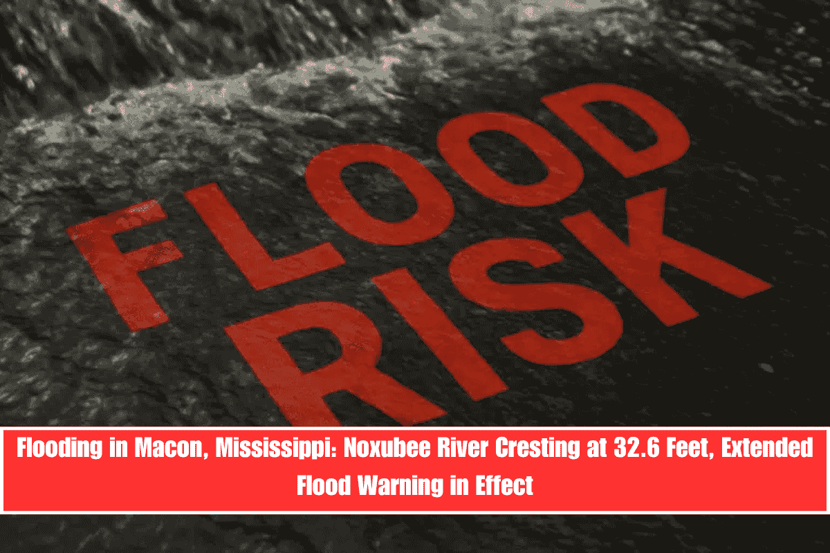 Flooding in Macon, Mississippi Noxubee River Cresting at 32.6 Feet, Extended Flood Warning in Effect