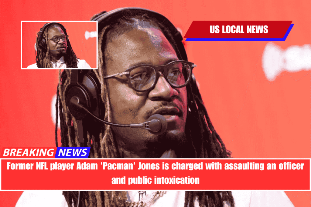 Former NFL player Adam 'Pacman' Jones is charged with assaulting an officer and public intoxication