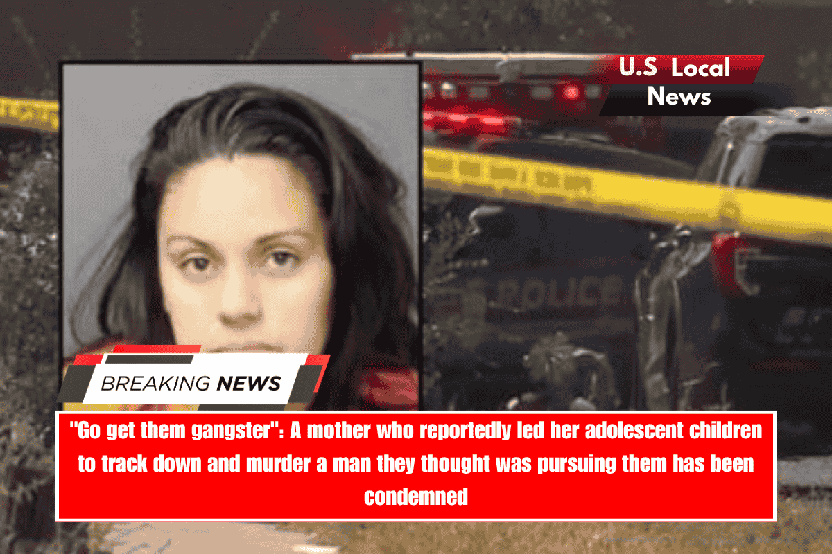 Go get them gangster A mother who reportedly led her adolescent children to track down and murder a man they thought was pursuing them has been condemned
