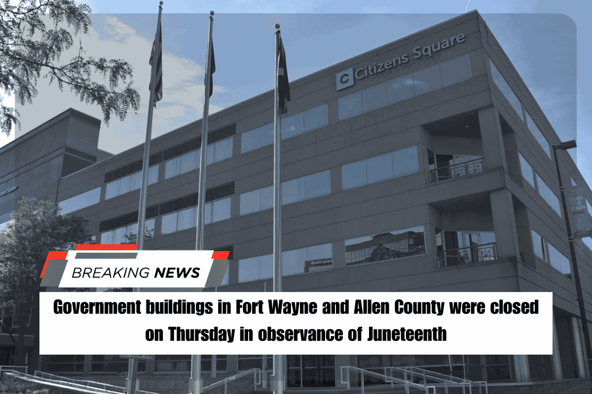 Government buildings in Fort Wayne and Allen County were closed on Thursday in observance of Juneteenth