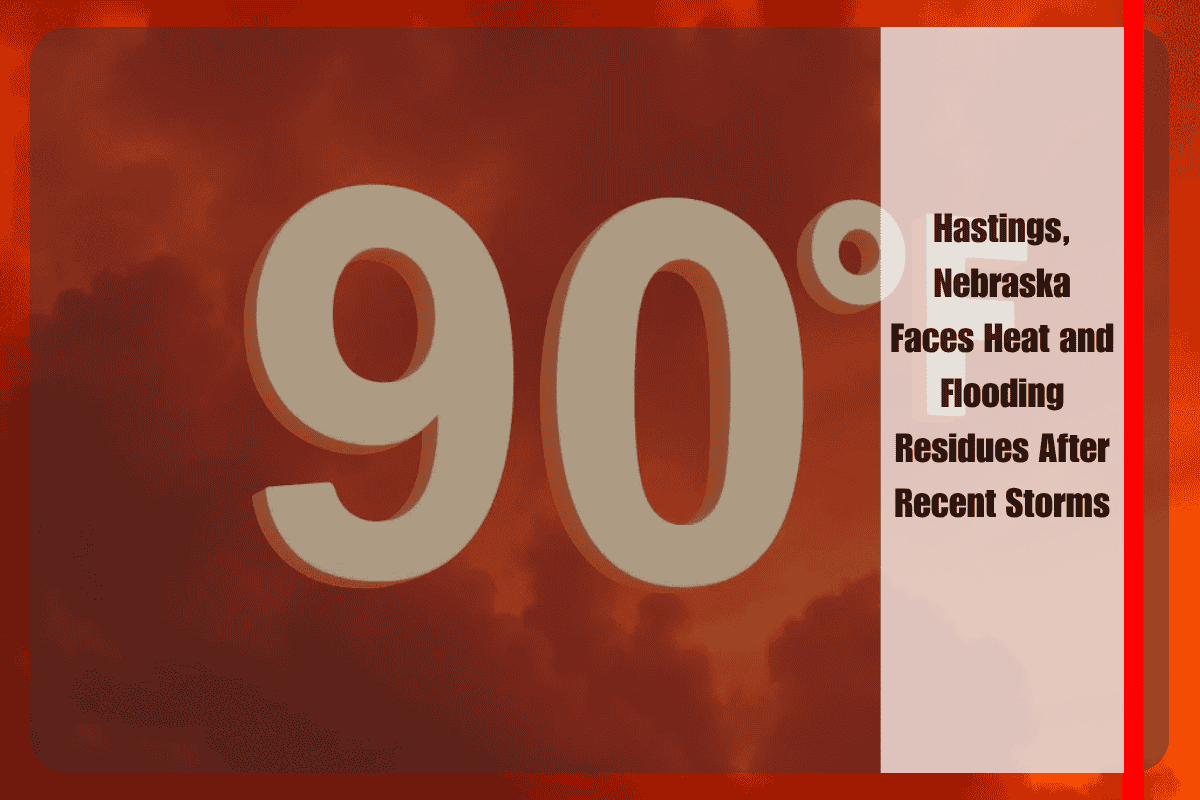 Hastings, Nebraska Faces Heat and Flooding Residues After Recent Storms