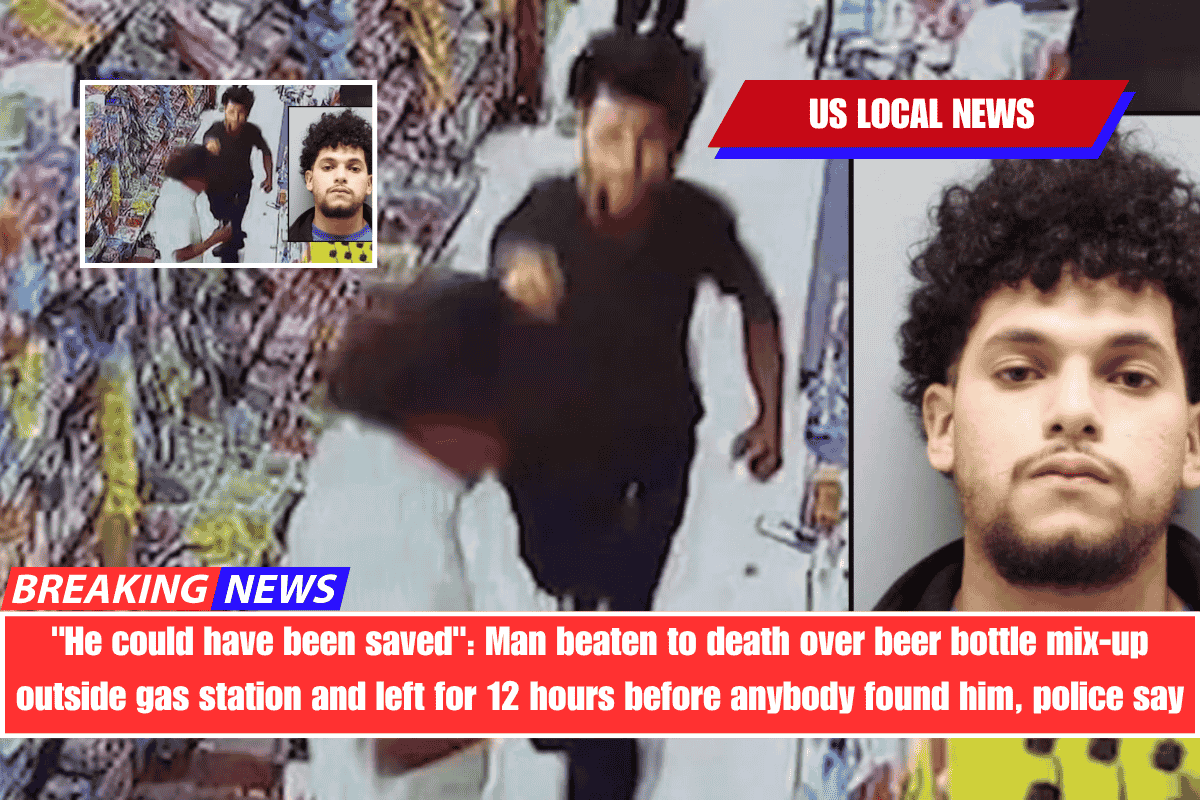 He could have been saved Man beaten to death over beer bottle mix-up outside gas station and left for 12 hours before anybody found him, police say