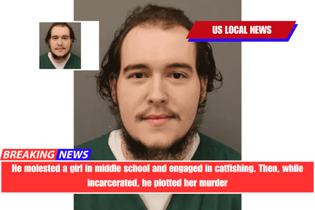 He molested a girl in middle school and engaged in catfishing. Then, while incarcerated, he plotted her murder