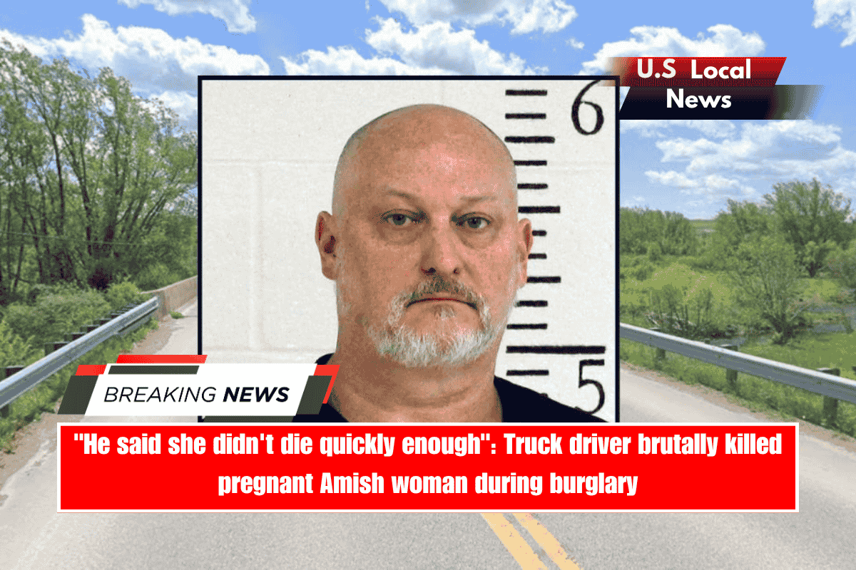 He said she didn't die quickly enough Truck driver brutally killed pregnant Amish woman during burglary