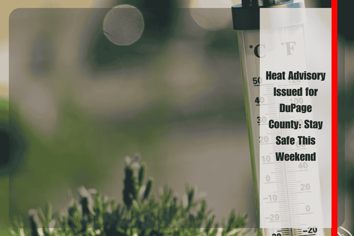 Heat Advisory Issued for DuPage County Stay Safe This Weekend