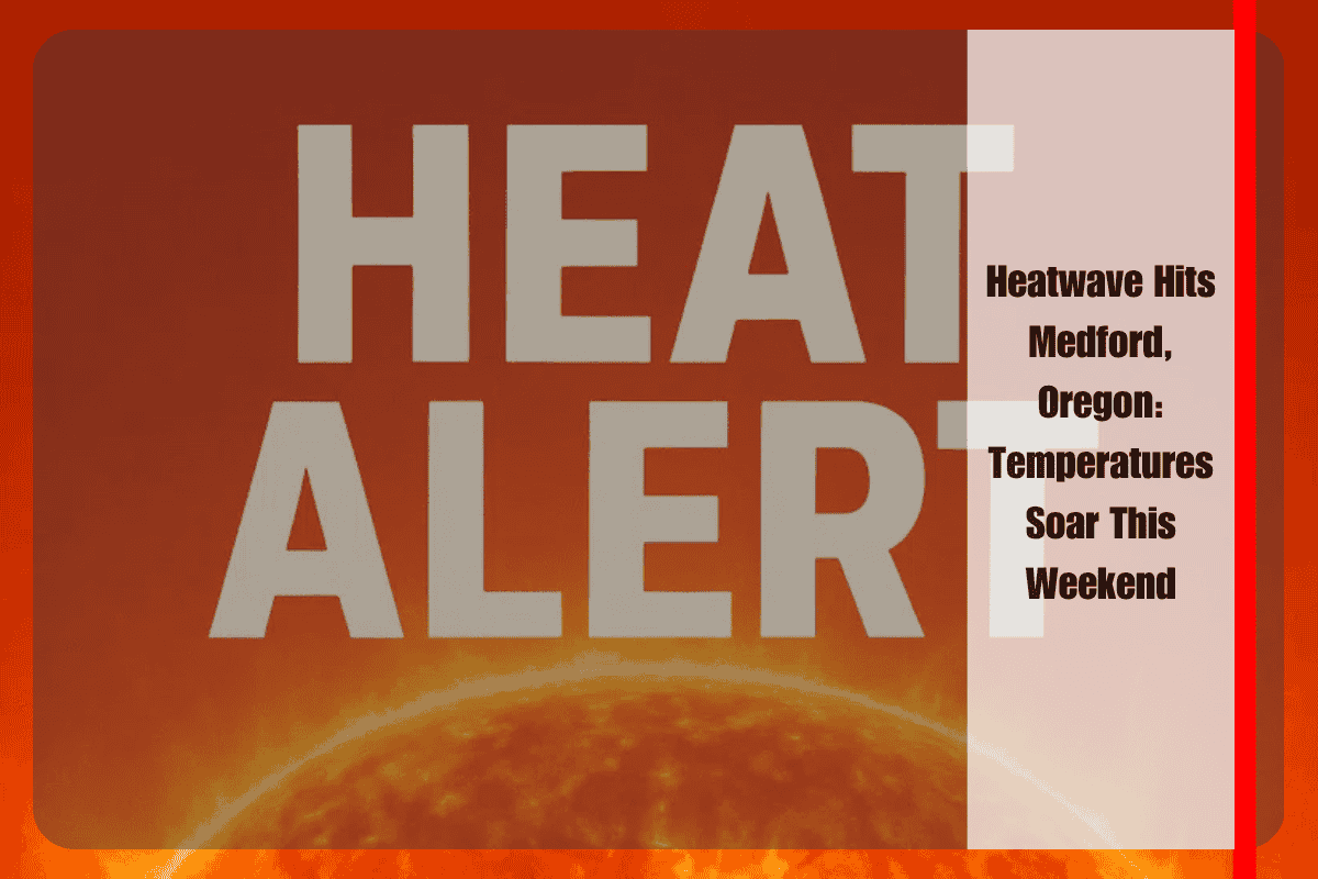 Heatwave Hits Medford, Oregon Temperatures Soar This Weekend