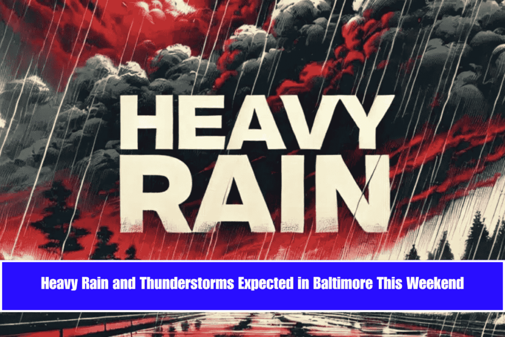 Heavy Rain and Thunderstorms Expected in Baltimore This Weekend