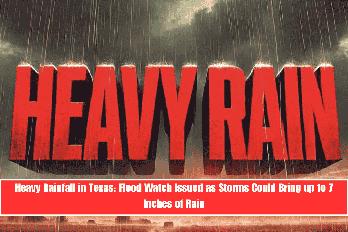 Heavy Rainfall in Texas Flood Watch Issued as Storms Could Bring up to 7 Inches of Rain