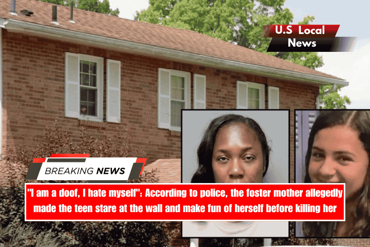 I am a doof, I hate myself According to police, the foster mother allegedly made the teen stare at the wall and make fun of herself before killing her