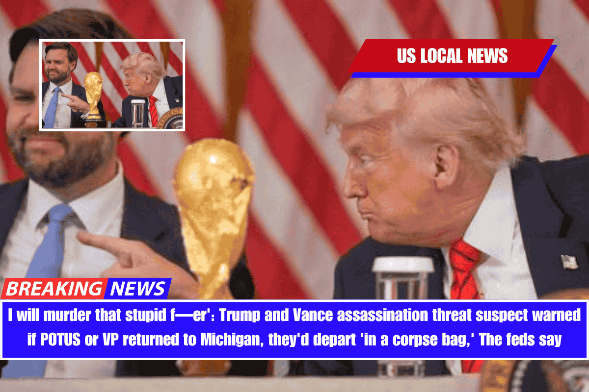 I will murder that stupid f—er' Trump and Vance assassination threat suspect warned if POTUS or VP returned to Michigan, they'd depart 'in a corpse bag,' The feds say