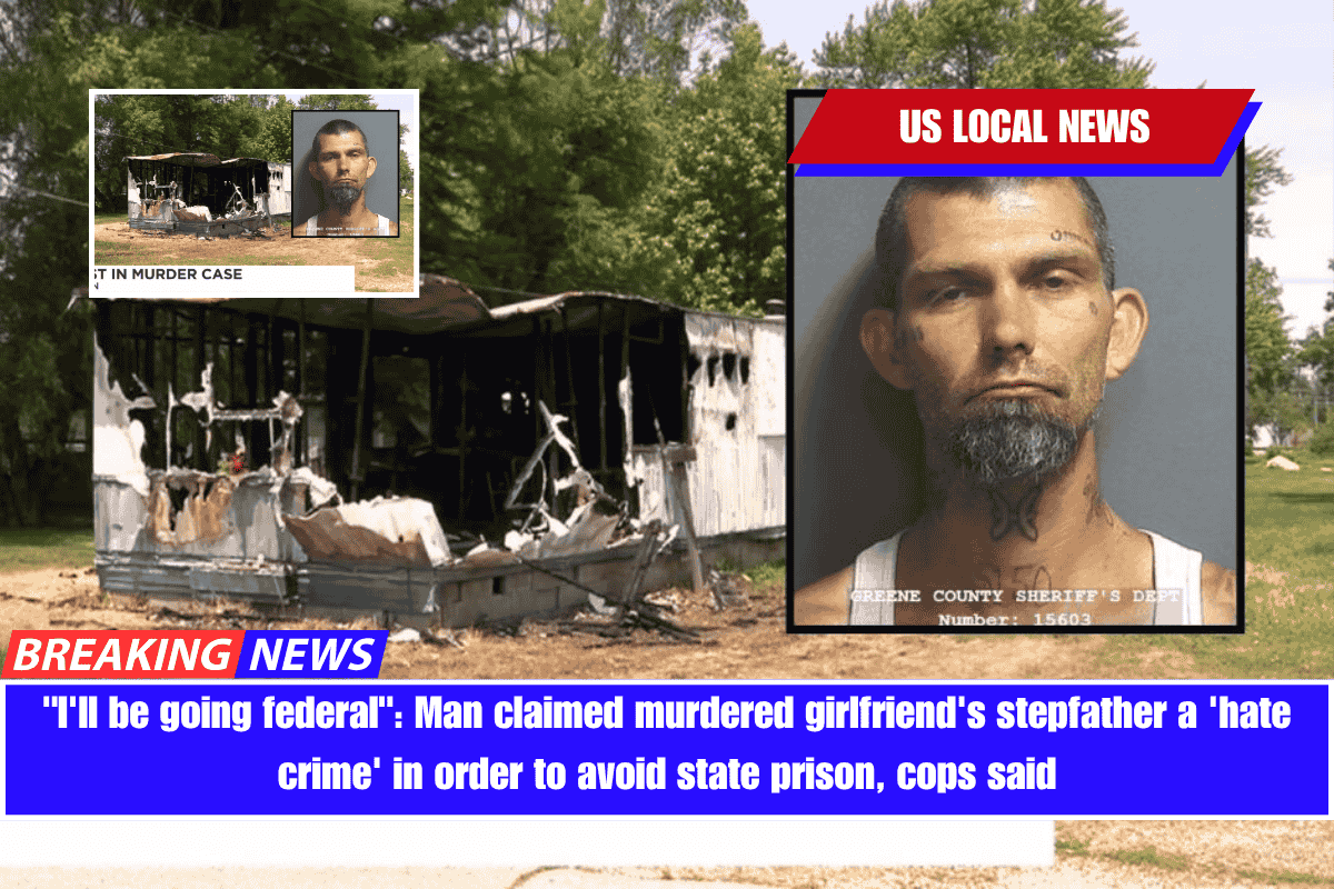 I'll be going federal Man claimed murdered girlfriend's stepfather a 'hate crime' in order to avoid state prison, cops said