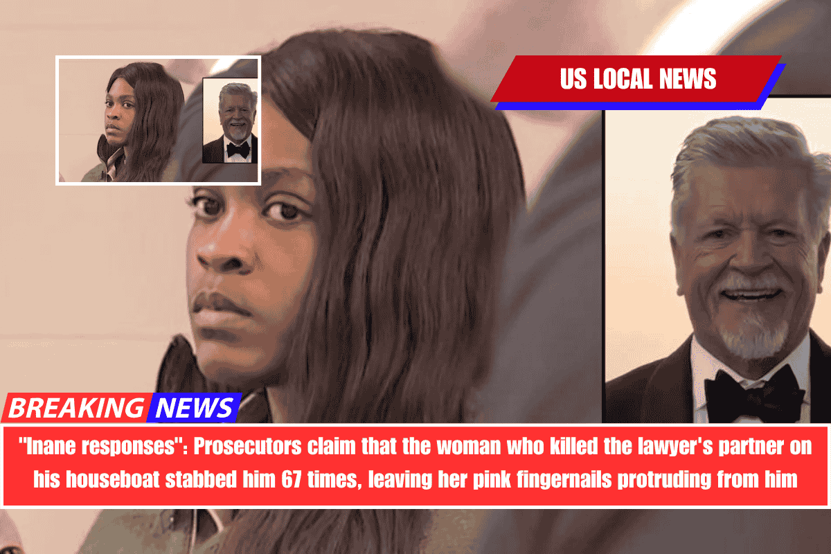 Inane responses Prosecutors claim that the woman who killed the lawyer's partner on his houseboat stabbed him 67 times, leaving her pink fingernails protruding from him