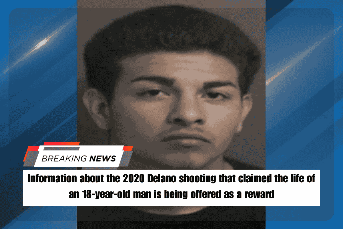 Information about the 2020 Delano shooting that claimed the life of an 18-year-old man is being offered as a reward