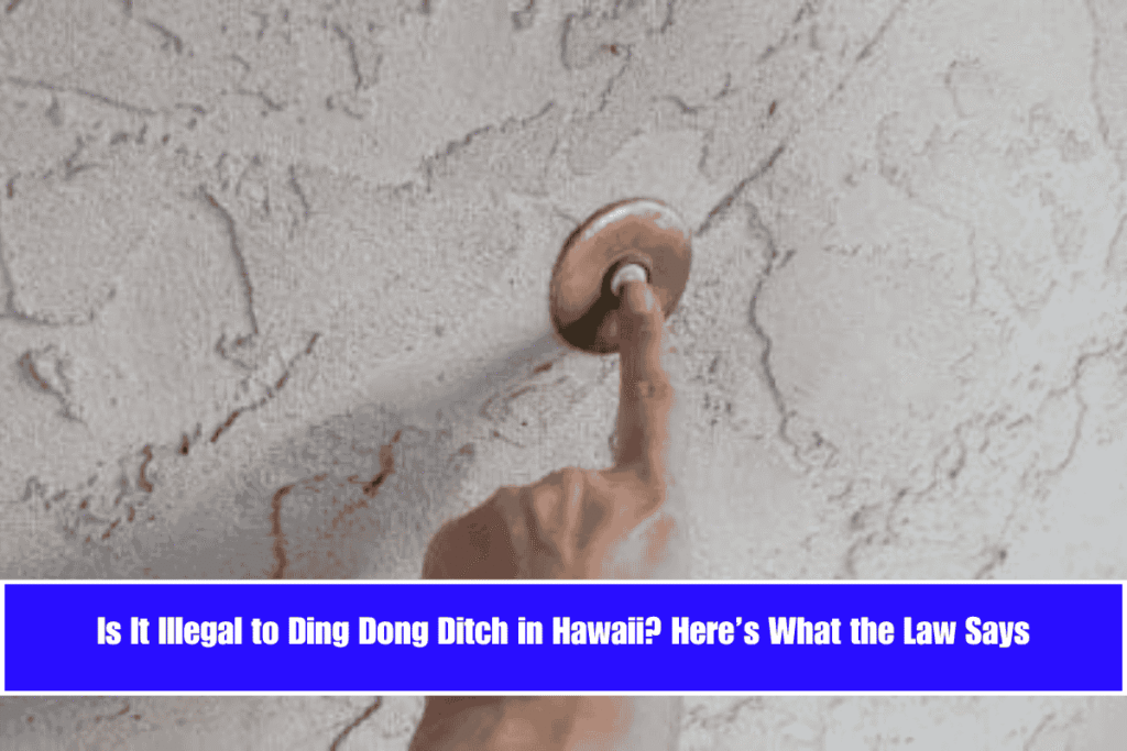 Is It Illegal to Ding Dong Ditch in Hawaii Here’s What the Law Says