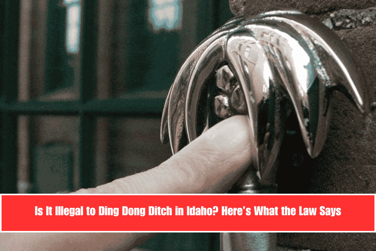 Is It Illegal to Ding Dong Ditch in Idaho Here’s What the Law Says