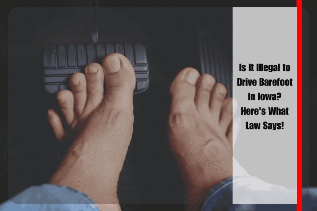 Is It Illegal to Drive Barefoot in Iowa Here's What Law Says!