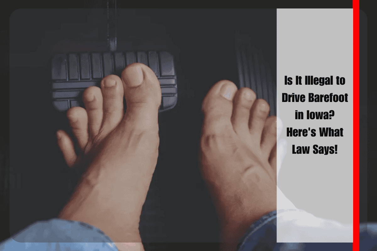 Is It Illegal to Drive Barefoot in Iowa Here's What Law Says!