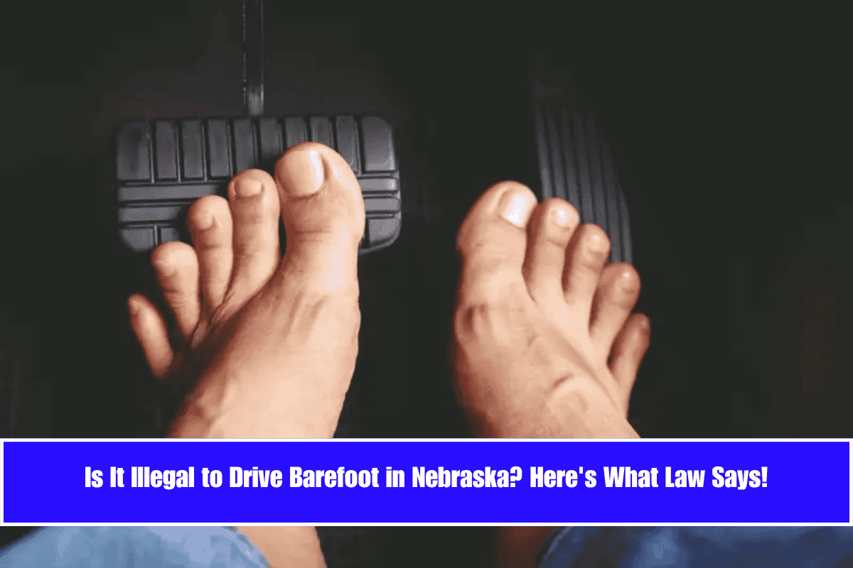 Is It Illegal to Drive Barefoot in Nebraska Here's What Law Says!