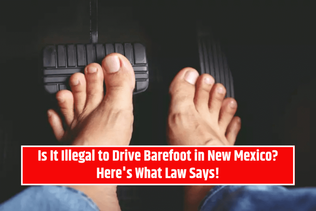 Is It Illegal to Drive Barefoot in New Mexico? Here's What Law Says!