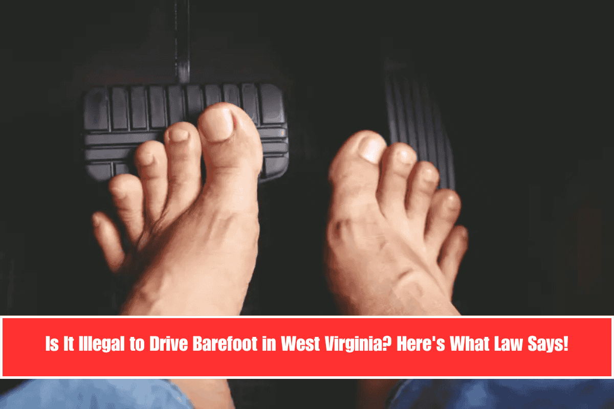 Is It Illegal to Drive Barefoot in West Virginia Here's What Law Says!