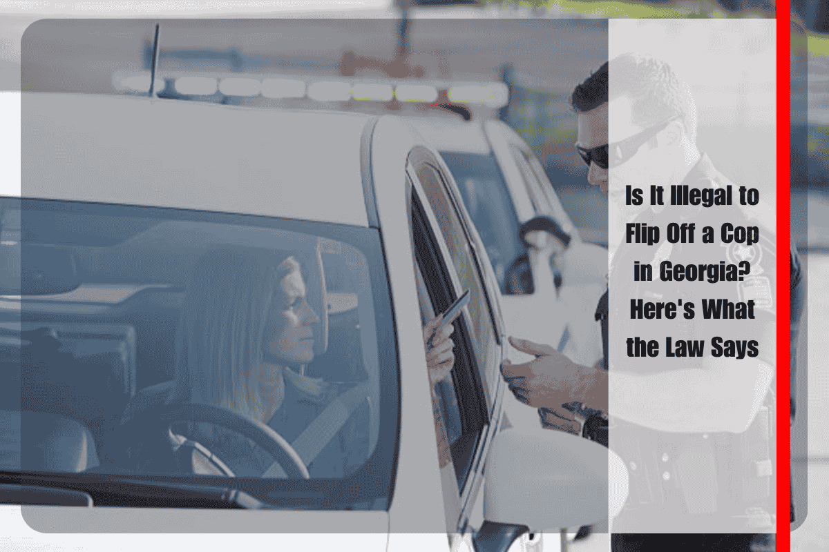 Is It Illegal to Flip Off a Cop in Georgia Here's What the Law Says