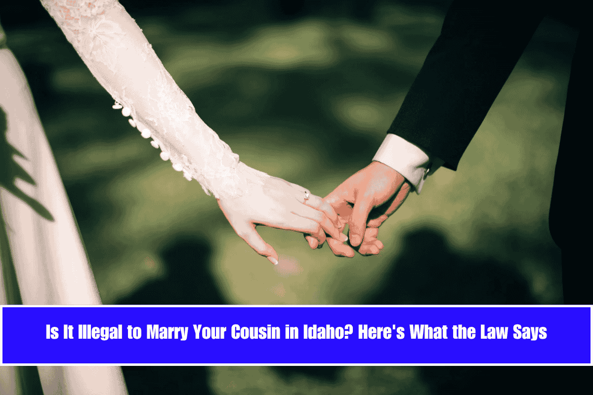 Is It Illegal to Marry Your Cousin in Idaho Here's What the Law Says