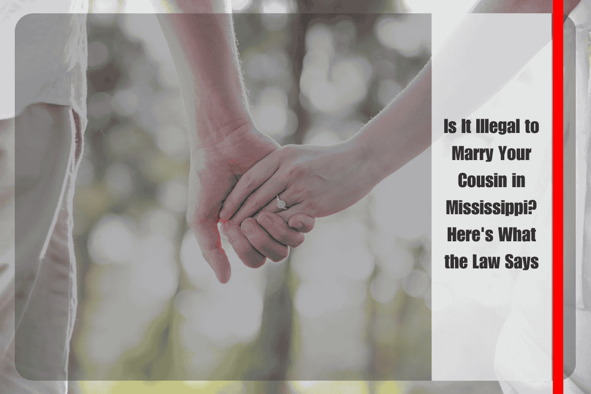 Is It Illegal to Marry Your Cousin in Mississippi Here's What the Law Says