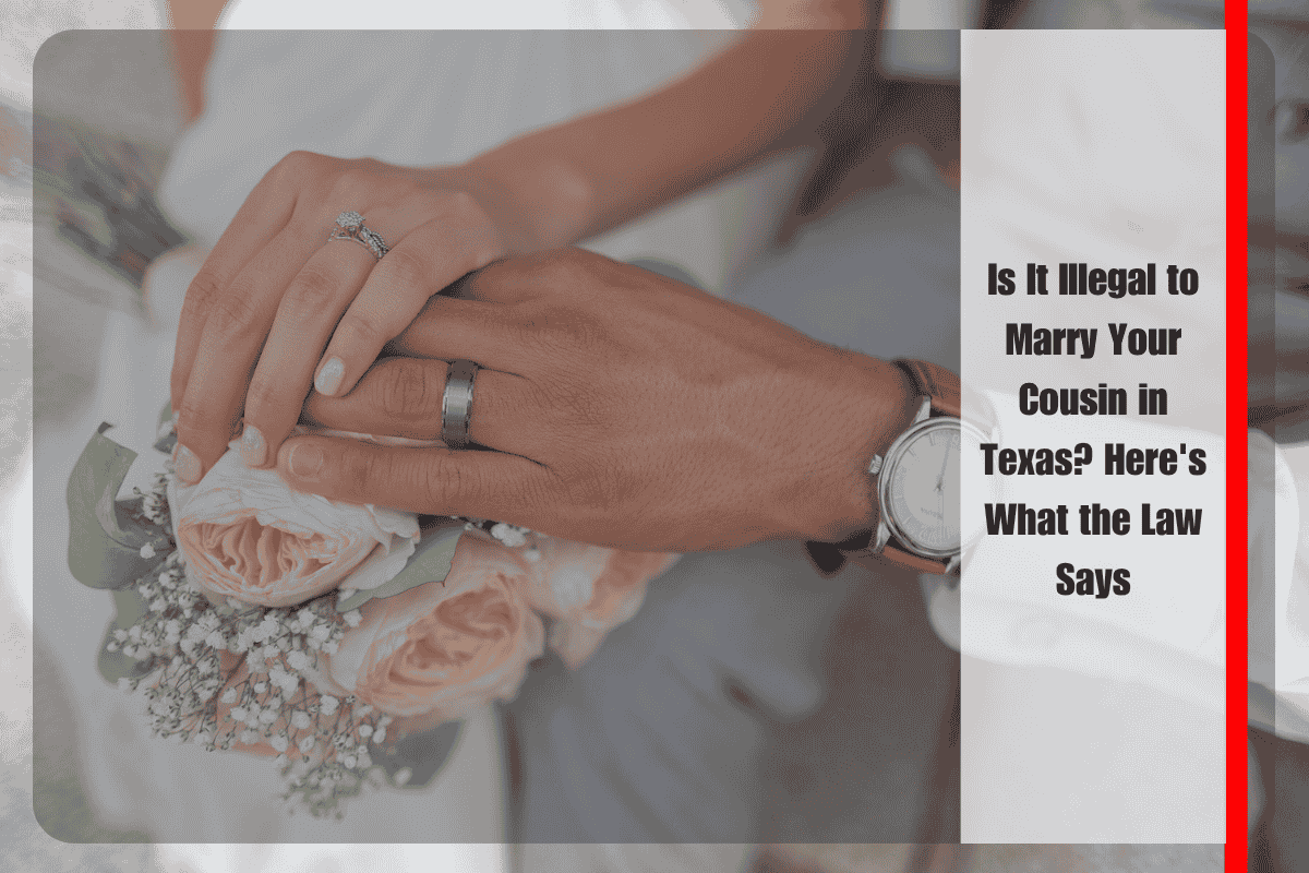 Is It Illegal to Marry Your Cousin in Texas Here's What the Law Says
