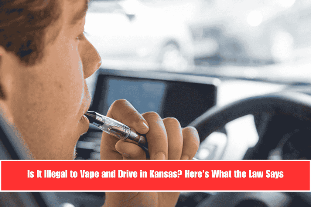 Is It Illegal to Vape and Drive in Kansas Here's What the Law Says
