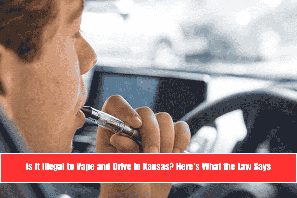 Is It Illegal to Vape and Drive in Kansas Here's What the Law Says