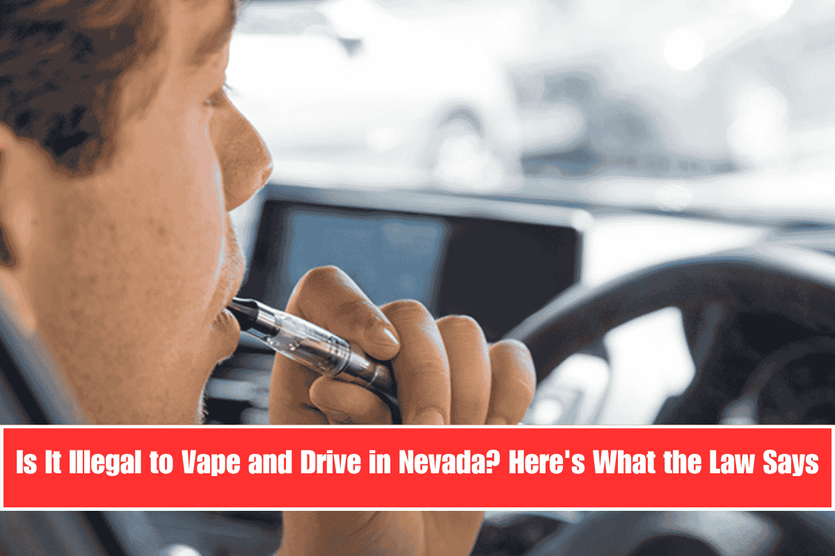 Is It Illegal to Vape and Drive in Nevada Here's What the Law Says