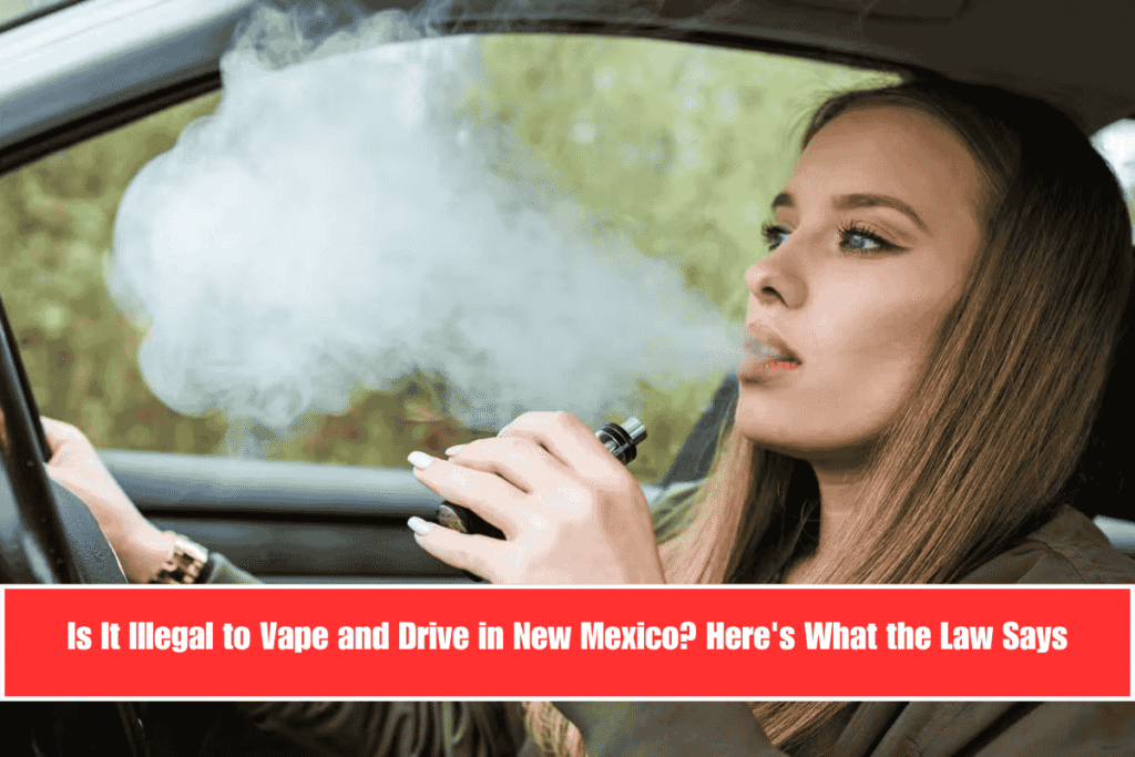 Is It Illegal to Vape and Drive in New Mexico Here's What the Law Says