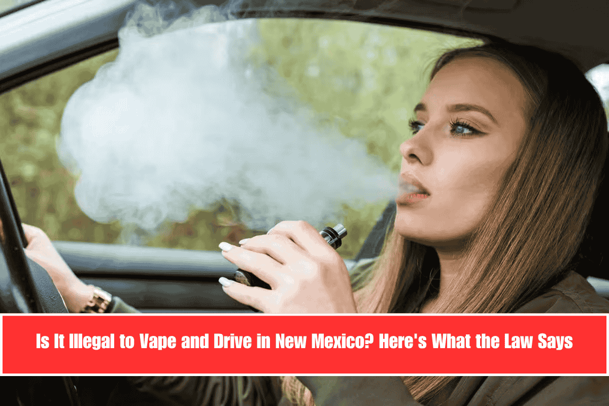 Is It Illegal to Vape and Drive in New Mexico Here's What the Law Says