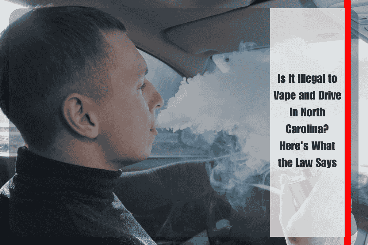 Is It Illegal to Vape and Drive in North Carolina Here's What the Law Says