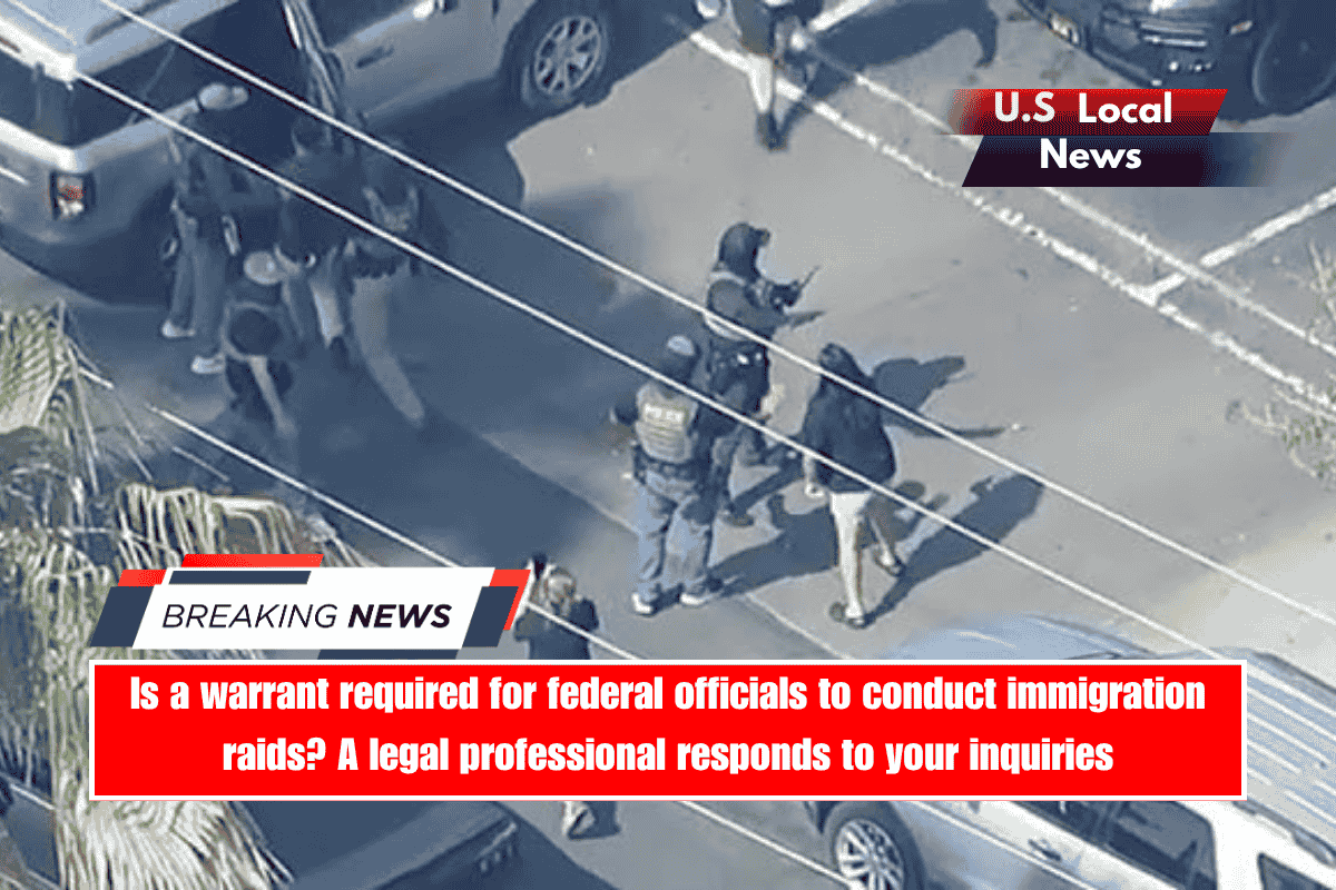 Is a warrant required for federal officials to conduct immigration raids A legal professional responds to your inquiries