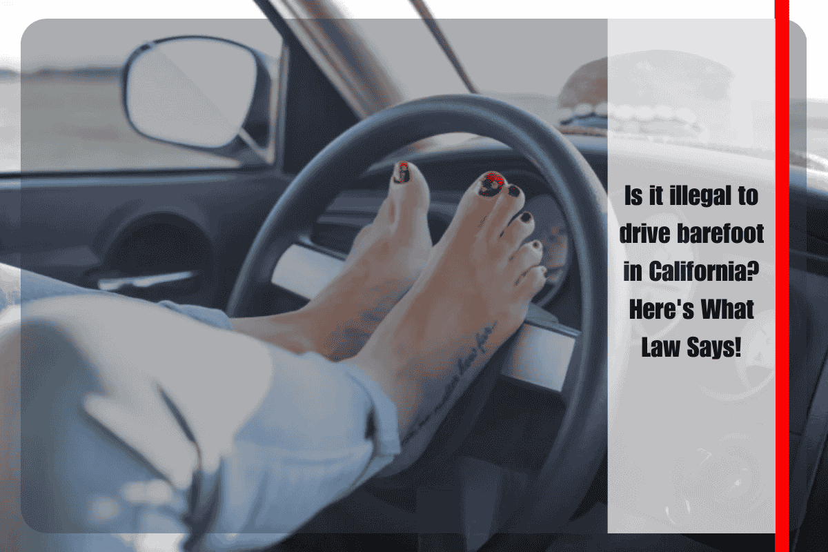 Is it illegal to drive barefoot in California Here's What Law Says!