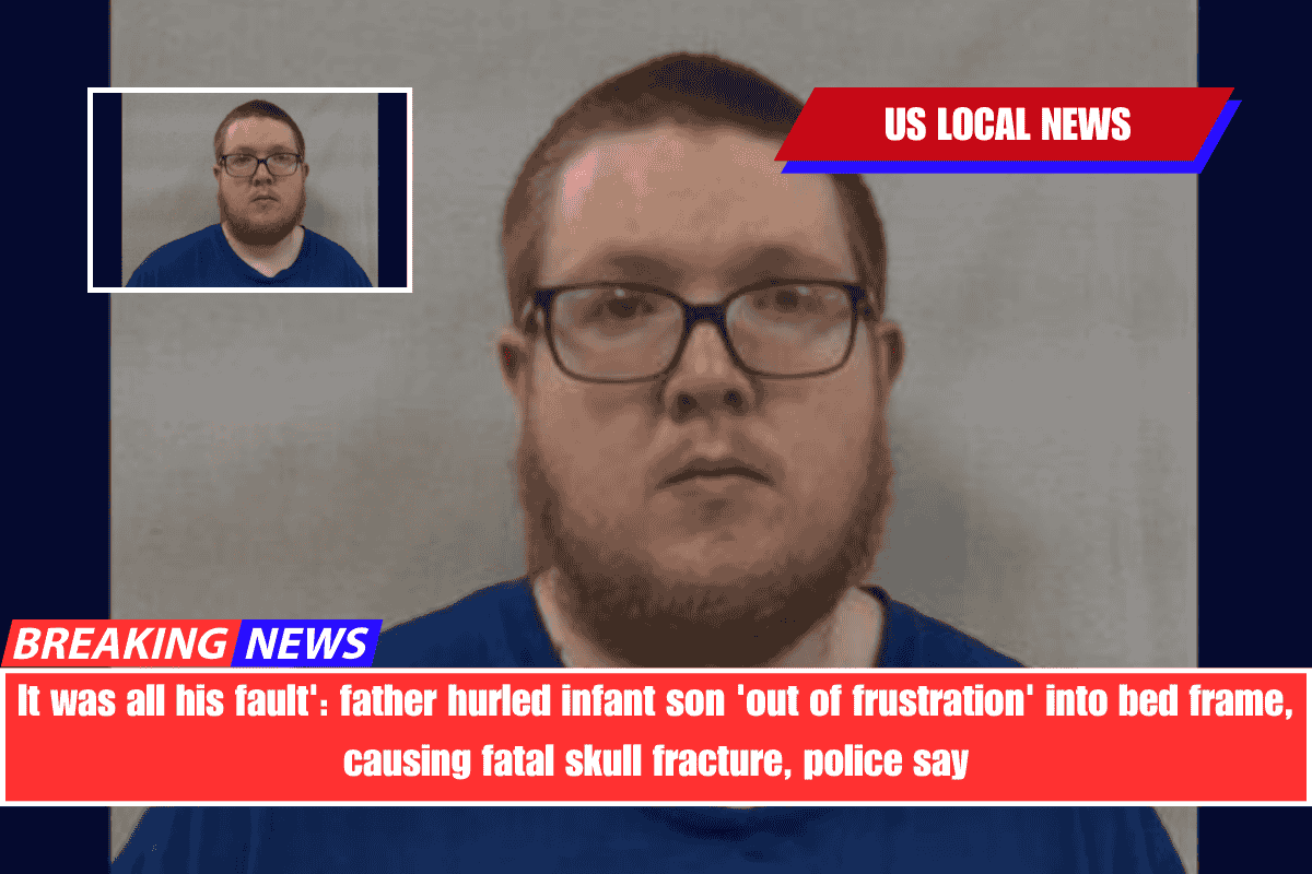 It was all his fault' father hurled infant son 'out of frustration' into bed frame, causing fatal skull fracture, police say