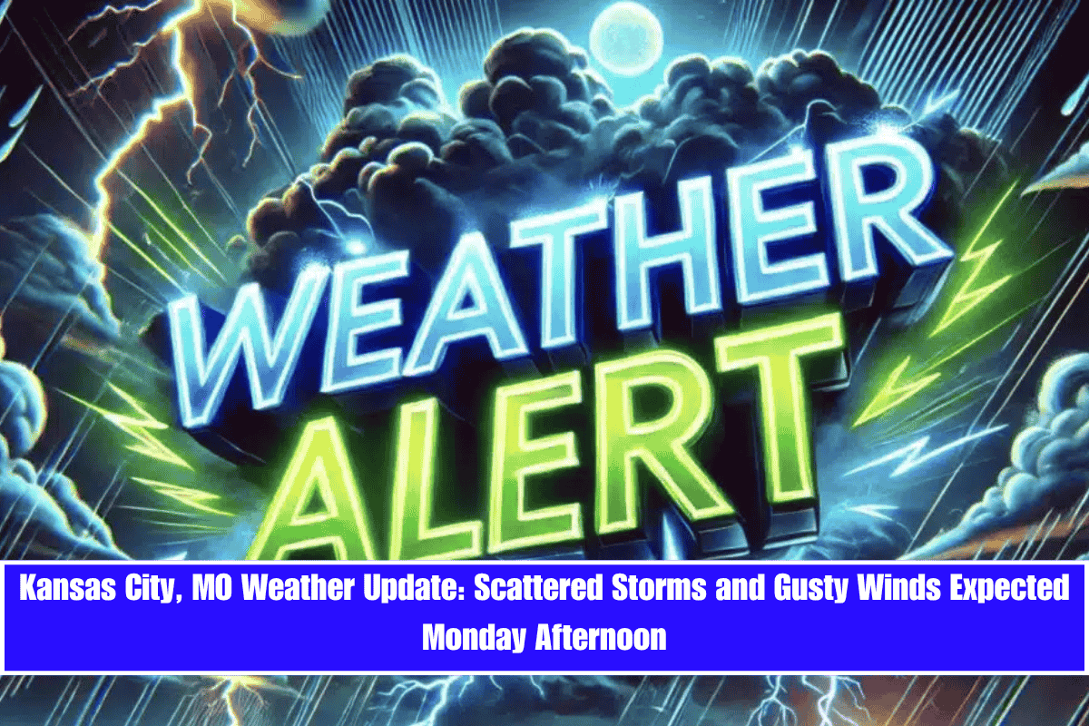 Kansas City, MO Weather Update Scattered Storms and Gusty Winds Expected Monday Afternoon