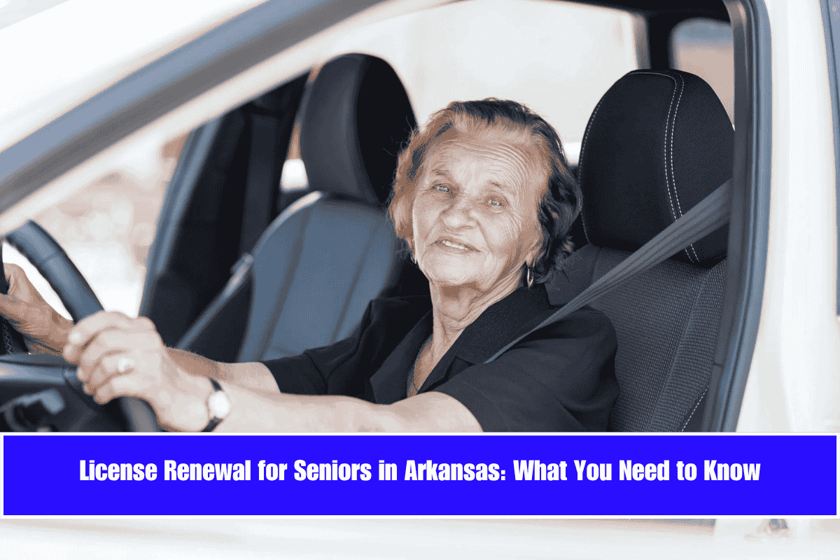 License Renewal for Seniors in Arkansas What You Need to Know