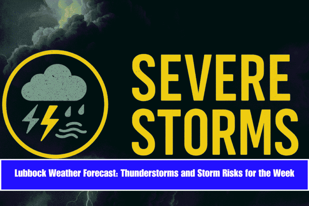 Lubbock Weather Forecast Thunderstorms and Storm Risks for the Week