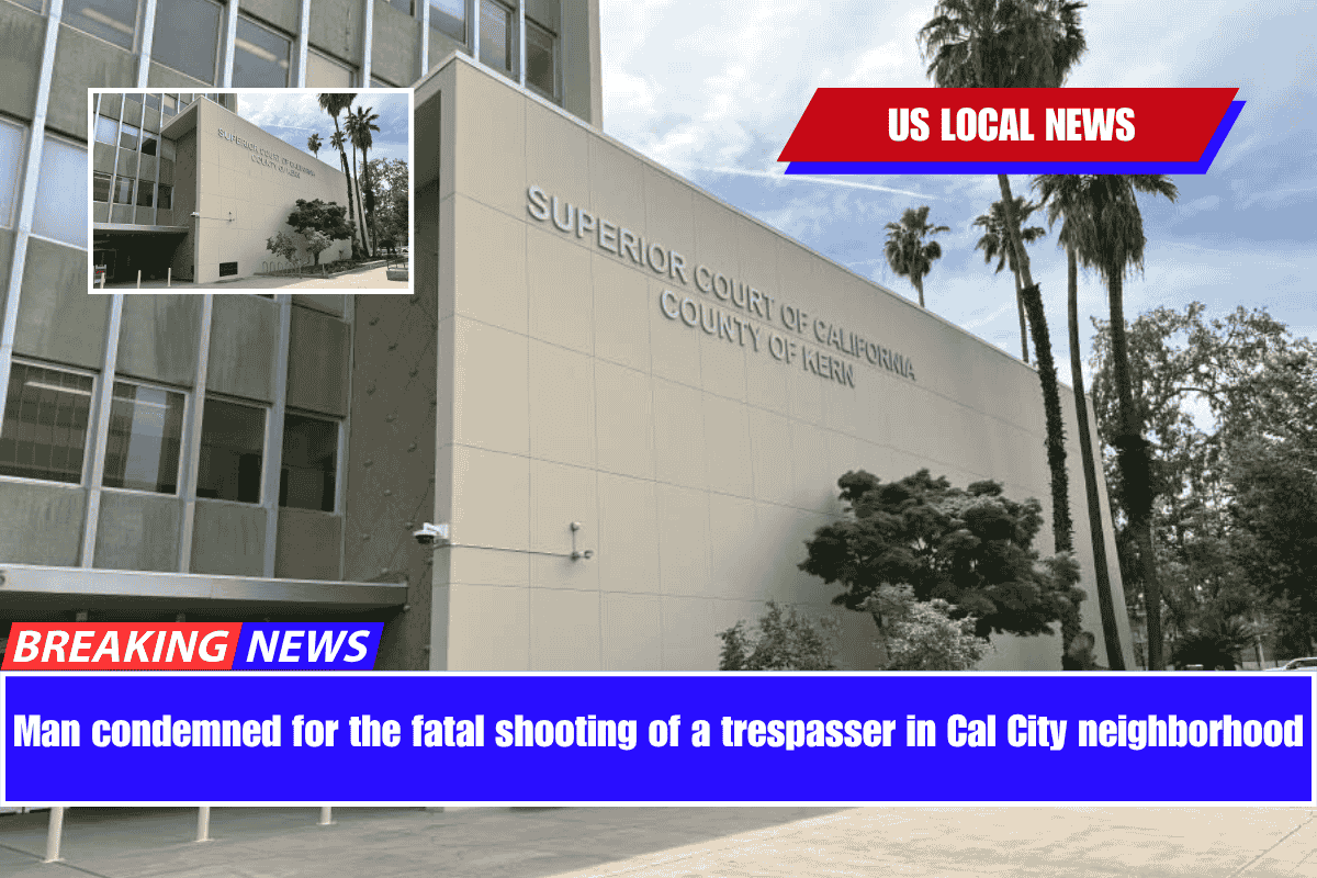 Man condemned for the fatal shooting of a trespasser in Cal City neighborhood