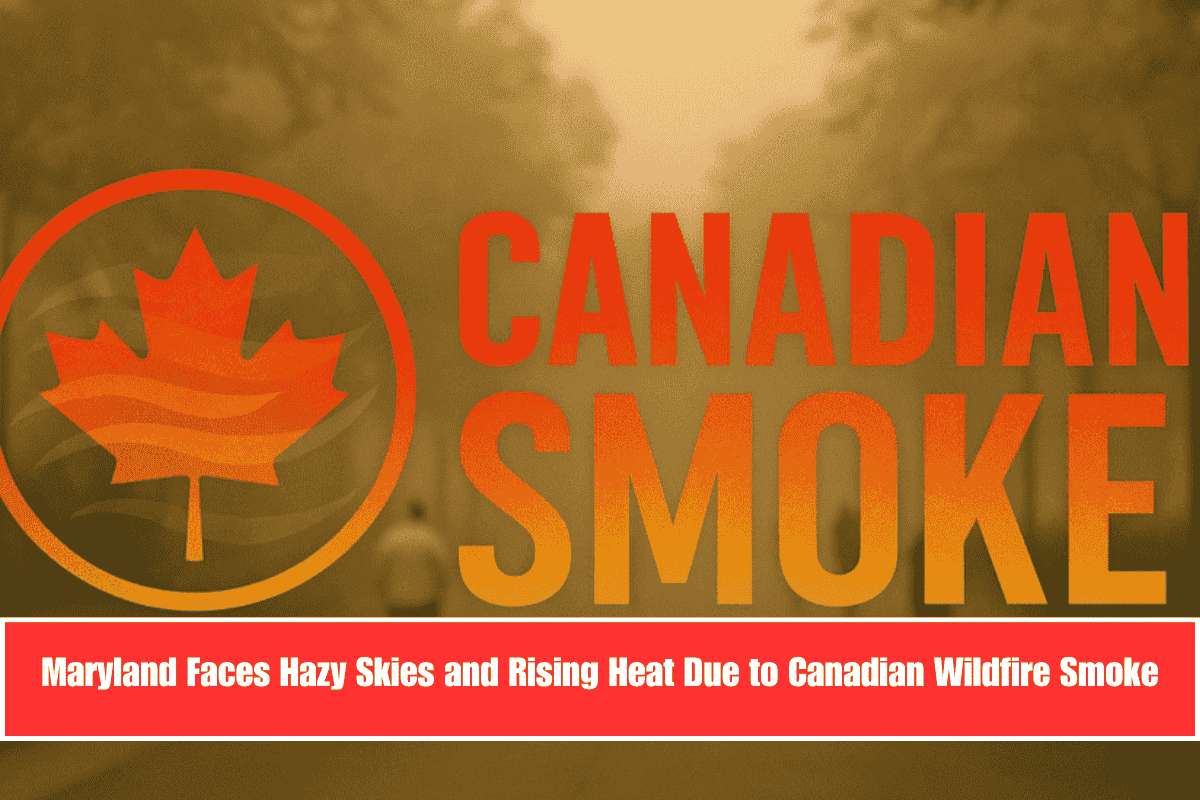 Maryland Faces Hazy Skies and Rising Heat Due to Canadian Wildfire Smoke
