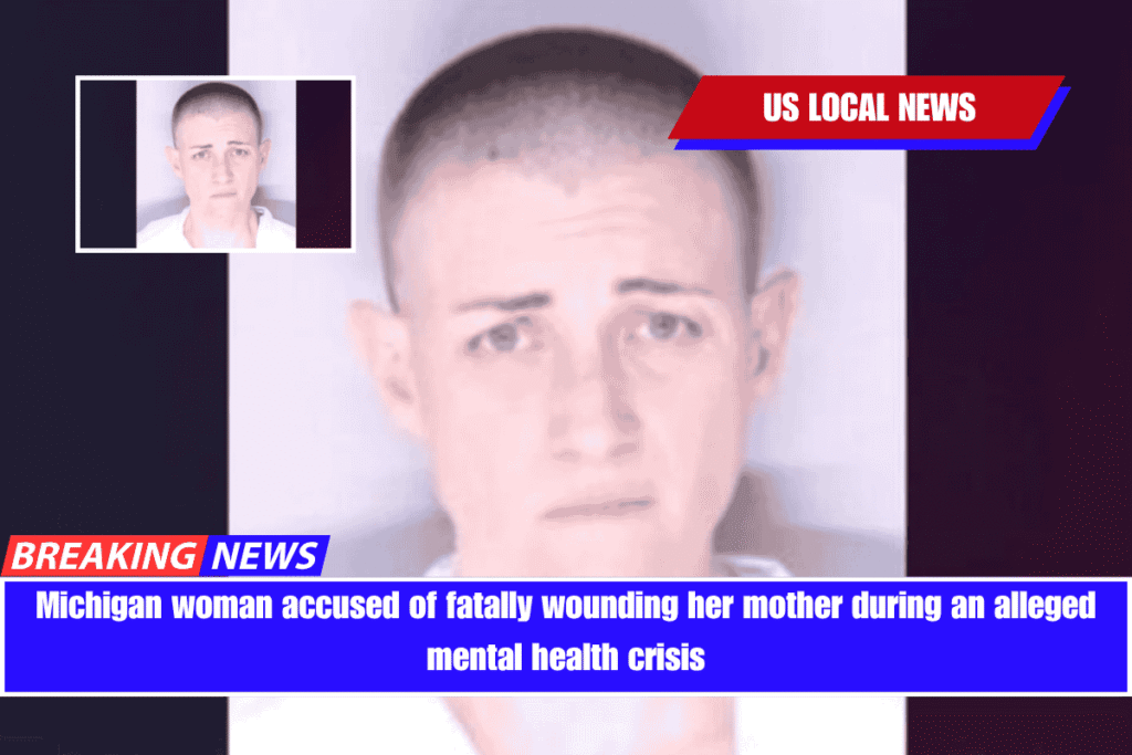 Michigan woman accused of fatally wounding her mother during an alleged mental health crisis