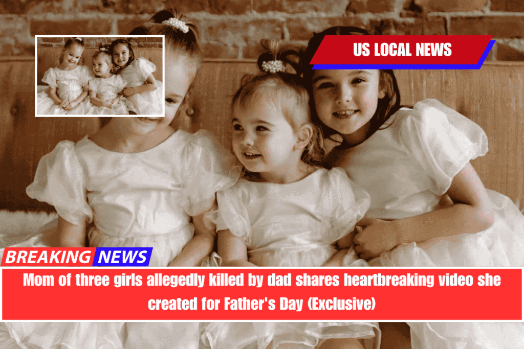 Mom of three girls allegedly killed by dad shares heartbreaking video she created for Father's Day (Exclusive)