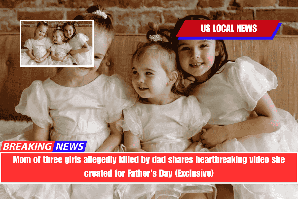 Mom of three girls allegedly killed by dad shares heartbreaking video she created for Father's Day (Exclusive)