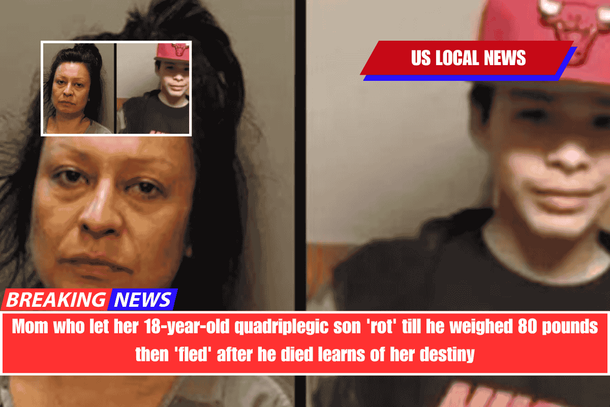 Mom who let her 18-year-old quadriplegic son 'rot' till he weighed 80 pounds then 'fled' after he died learns of her destiny