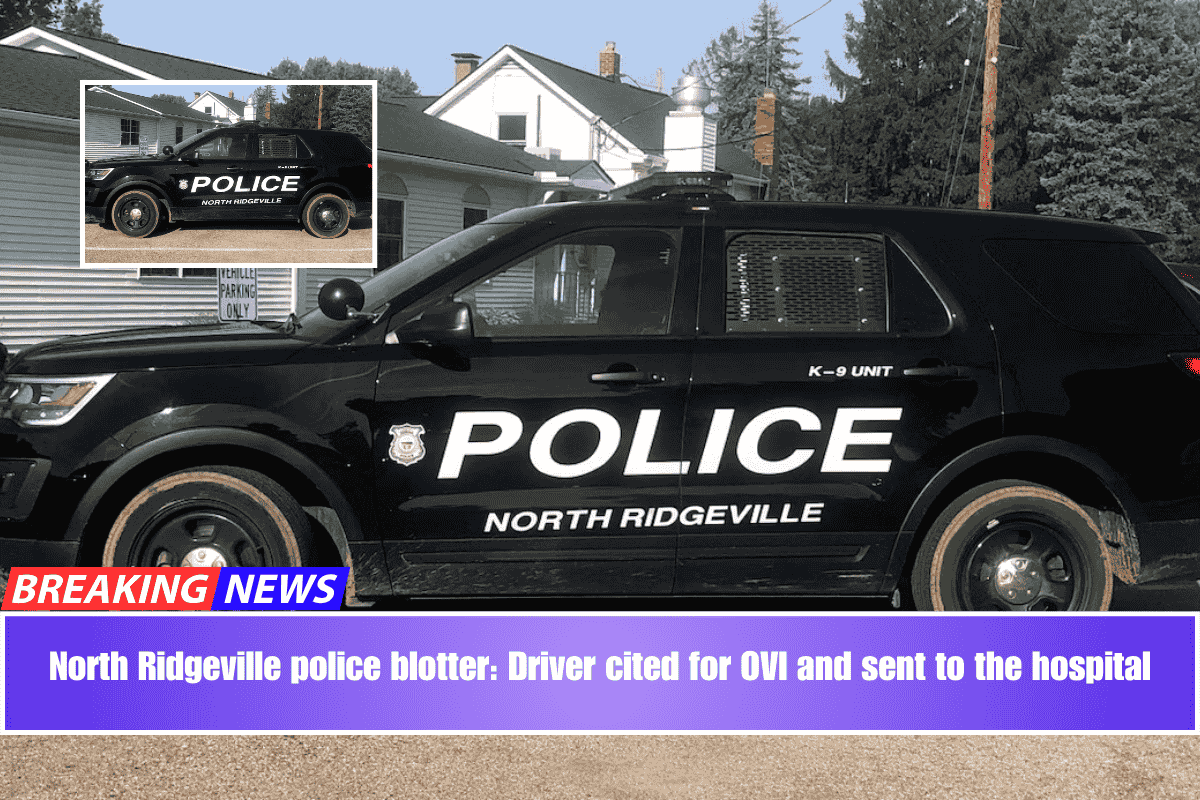 North Ridgeville police blotter Driver cited for OVI and sent to the hospital
